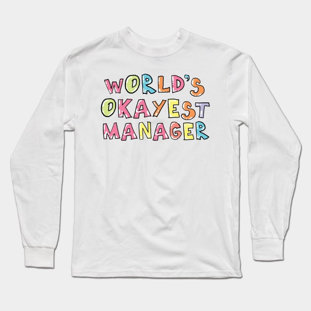 World's Okayest Manager Gift Idea Long Sleeve T-Shirt by BetterManufaktur